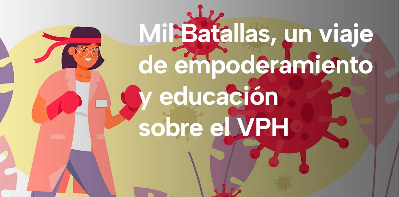 Mil Batallas, un viaje de empoderamiento y educación sobre el VPH